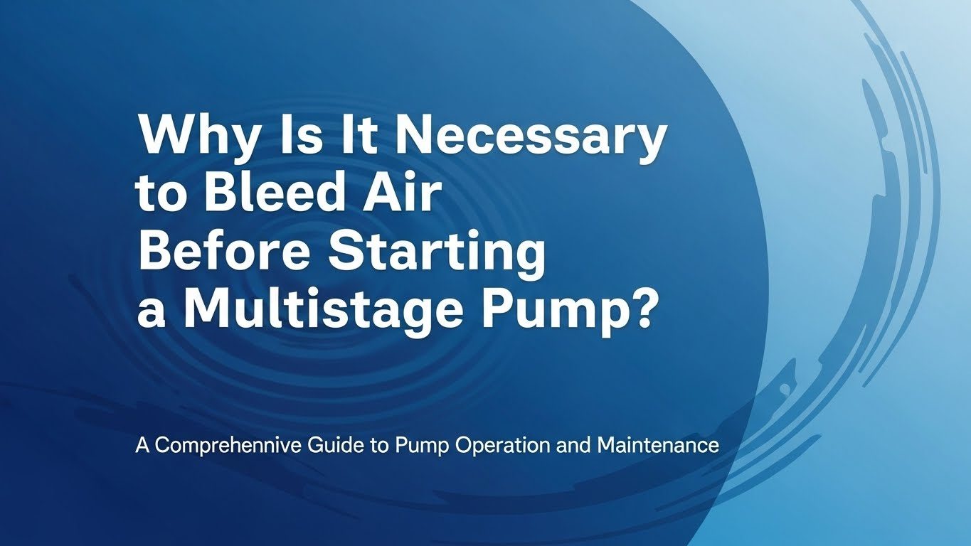 Why Is It Necessary to Bleed Air Before Starting a Multistage Pump